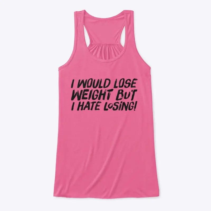 I would lose weight….